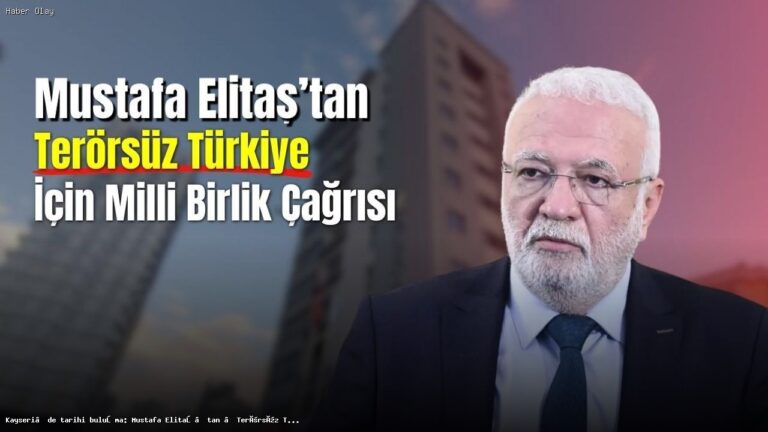 Mustafa Elitaş’tan Terörsüz Türkiye İçin Birlik Çağrısı