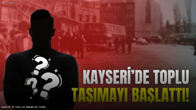 Kayseri’de Toplu Taşımacılığın Başlangıcı Nasıldı?