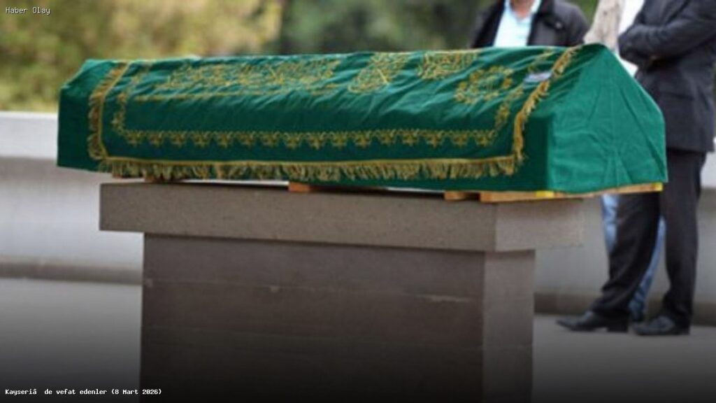 Kayseri’de 8 Mart 2026’da Vefat Edenler Kimlerdir?