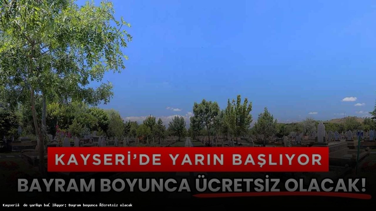 Kayseri’de Bayramda Ücretsiz Mezarlık Ulaşımı Başlıyor