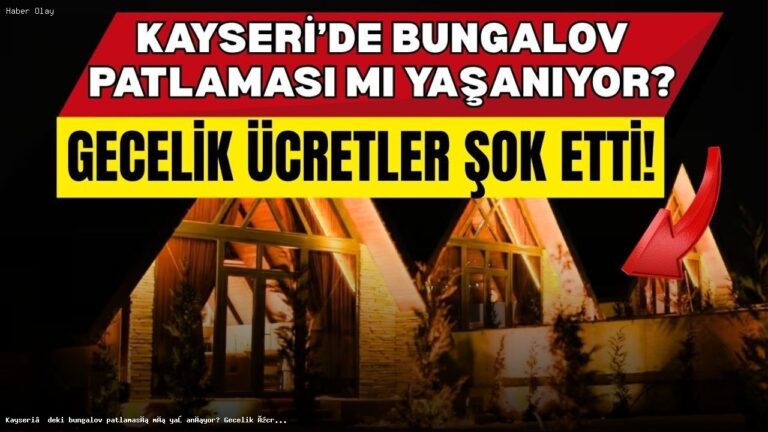 Kayseri Bungalovları: Fiyatlar ve Popüler Bölgeler Neler?