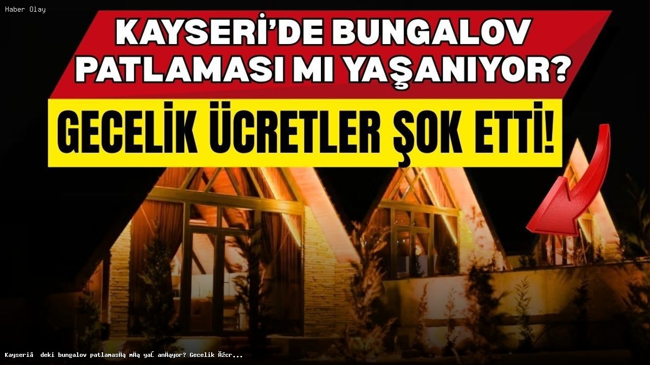 Kayseri Bungalovları: Fiyatlar ve Popüler Bölgeler Neler?
