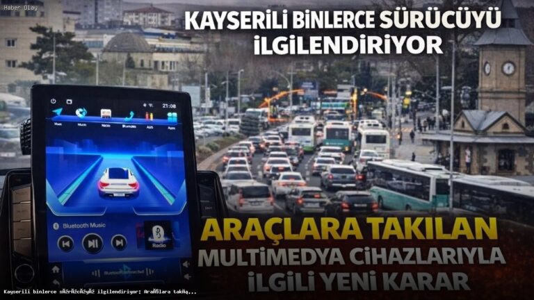 Kayserili Sürücüler İçin Multimedya Cihazlarıyla İlgili Yeni Düzenleme