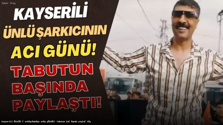 Kayserili Şarkıcının Acı Günü: Tabutun Başında Dua Etti