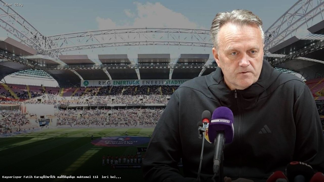 Kayserispor ve Fatih Karagümrük Maçının Muhtemel 11’leri