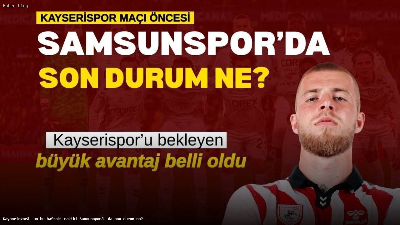 Samsunspor’da Son Durum: Kayserispor Maçı Öncesi Analiz