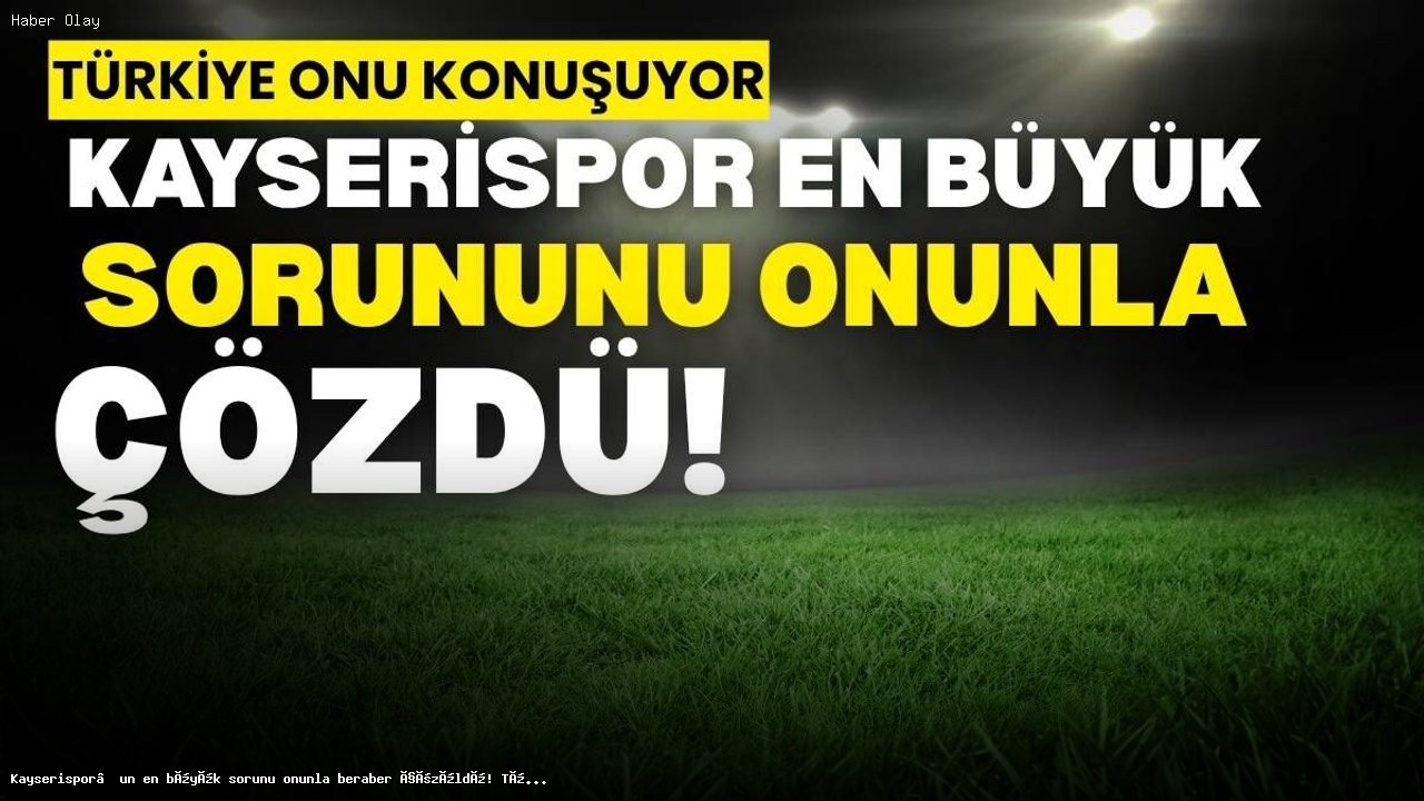 Kayserispor defans sorununu nasıl aştı? Semih Güler analizi