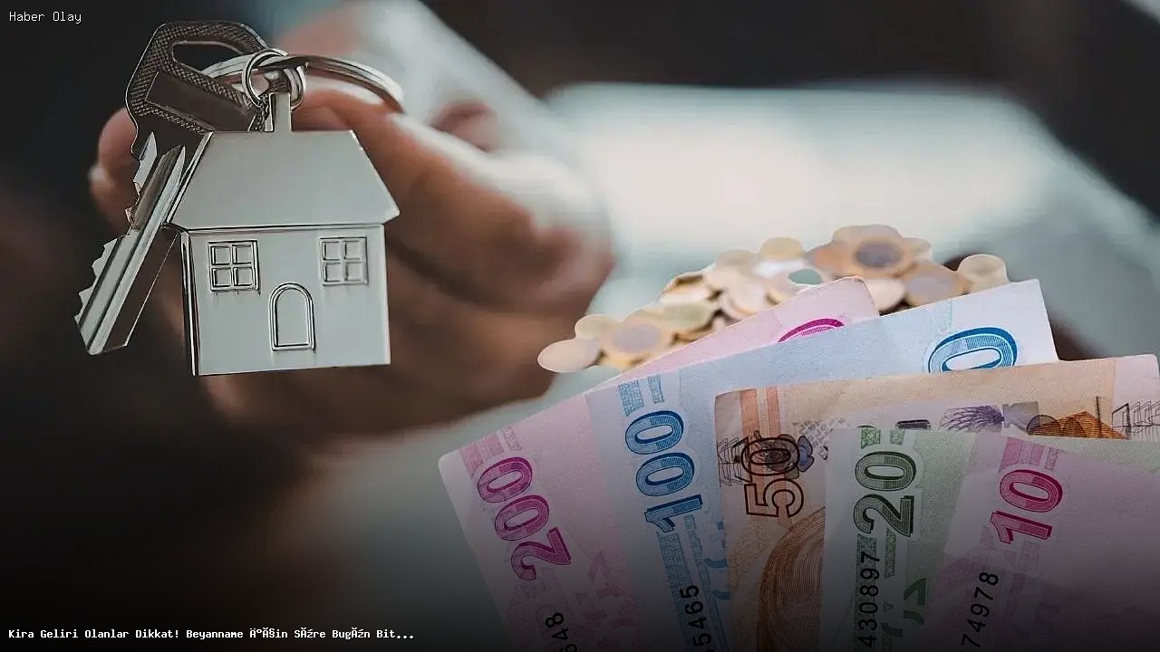 Kira Geliri Beyanname Süresi Bugün Sona Eriyor!