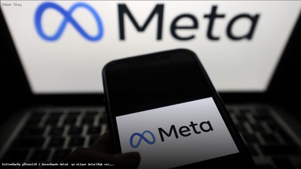 Meta’ya Milyon Dolarlık Ceza: Kullanıcı Güvenliği İhlalleri