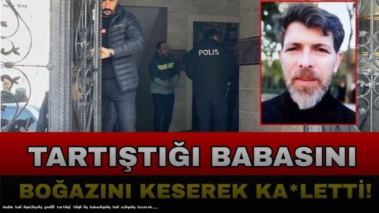 Kahramanmaraş’ta Dehşet: Genç, Babasını Bıçakla Öldürdü!