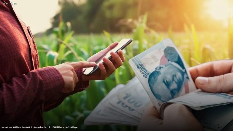 Çiftçilere 9,5 Milyar TL Mazot ve Gübre Desteği Ödemesi