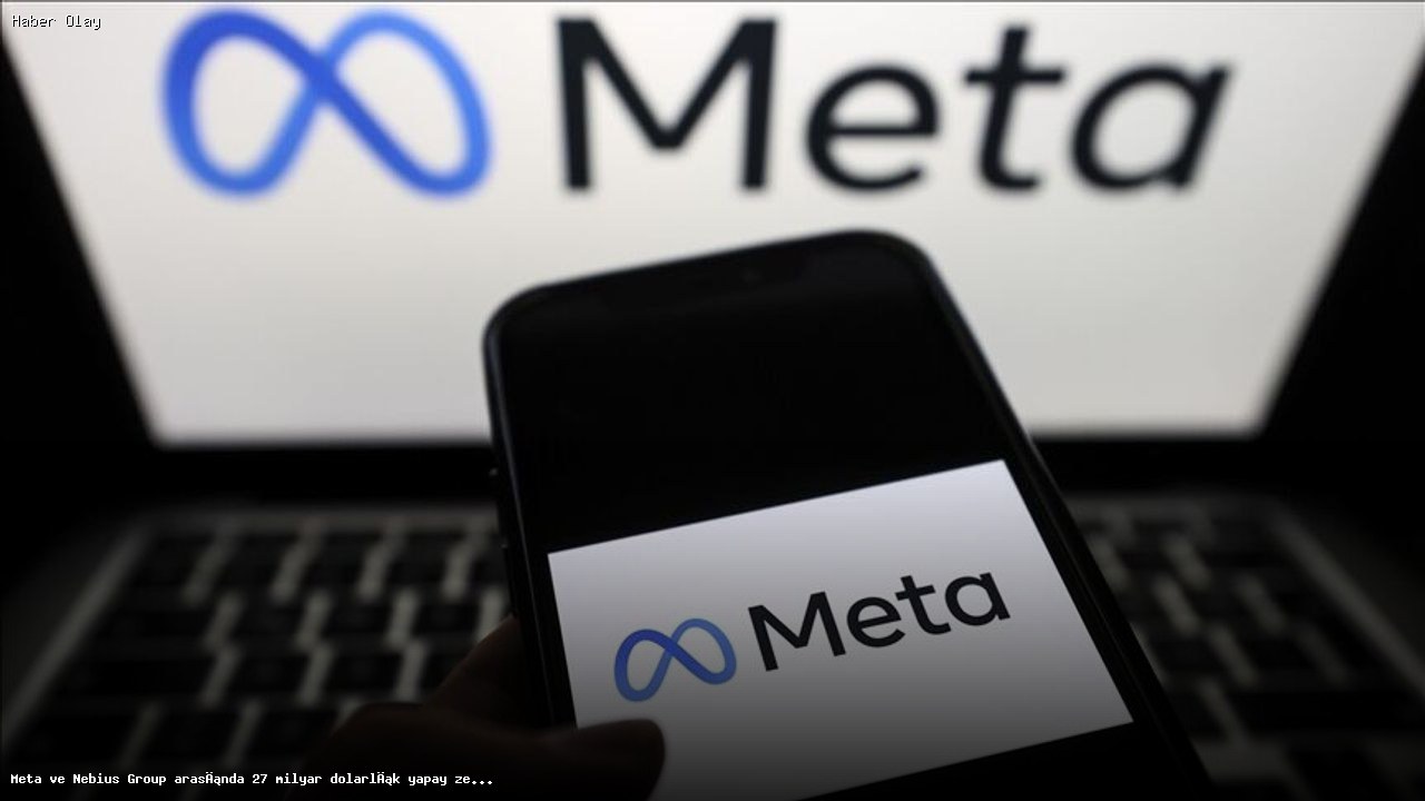 Meta ve Nebius Group’tan 27 Milyar Dolarlık Yapay Zeka Anlaşması