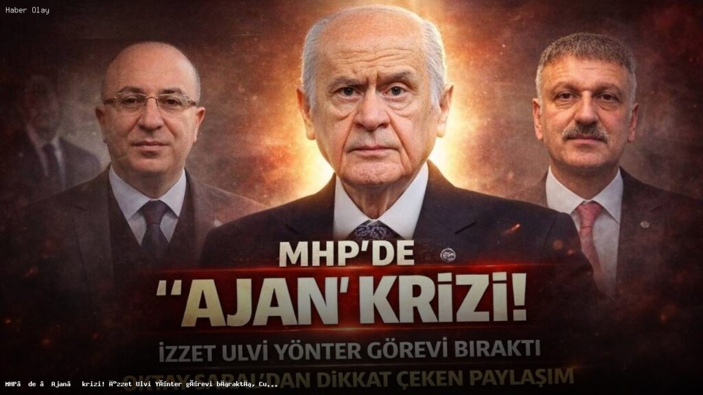 MHP’de İstifa Krizi: İzzet Ulvi Yönter Görevden Ayrıldı