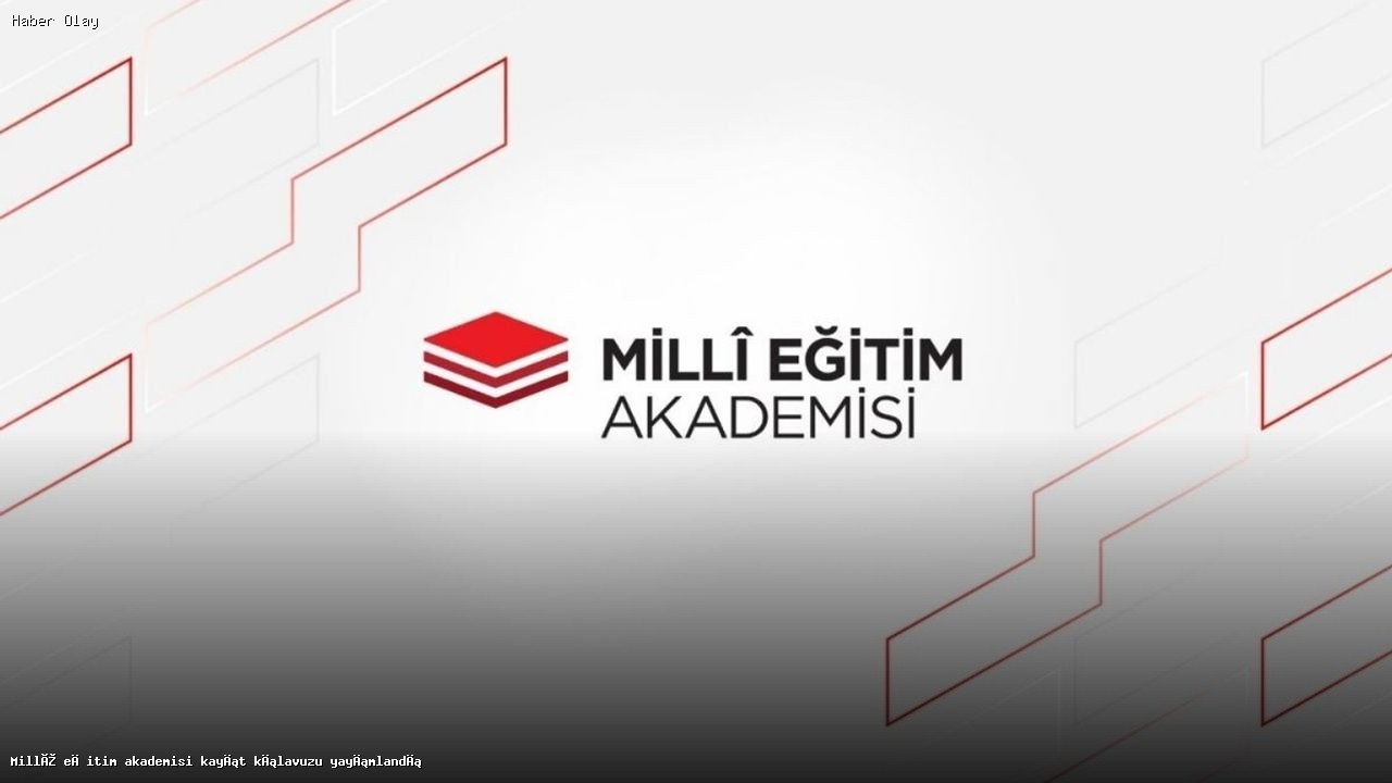 Millî Eğitim Akademisi Kayıt Süreci ve Detayları