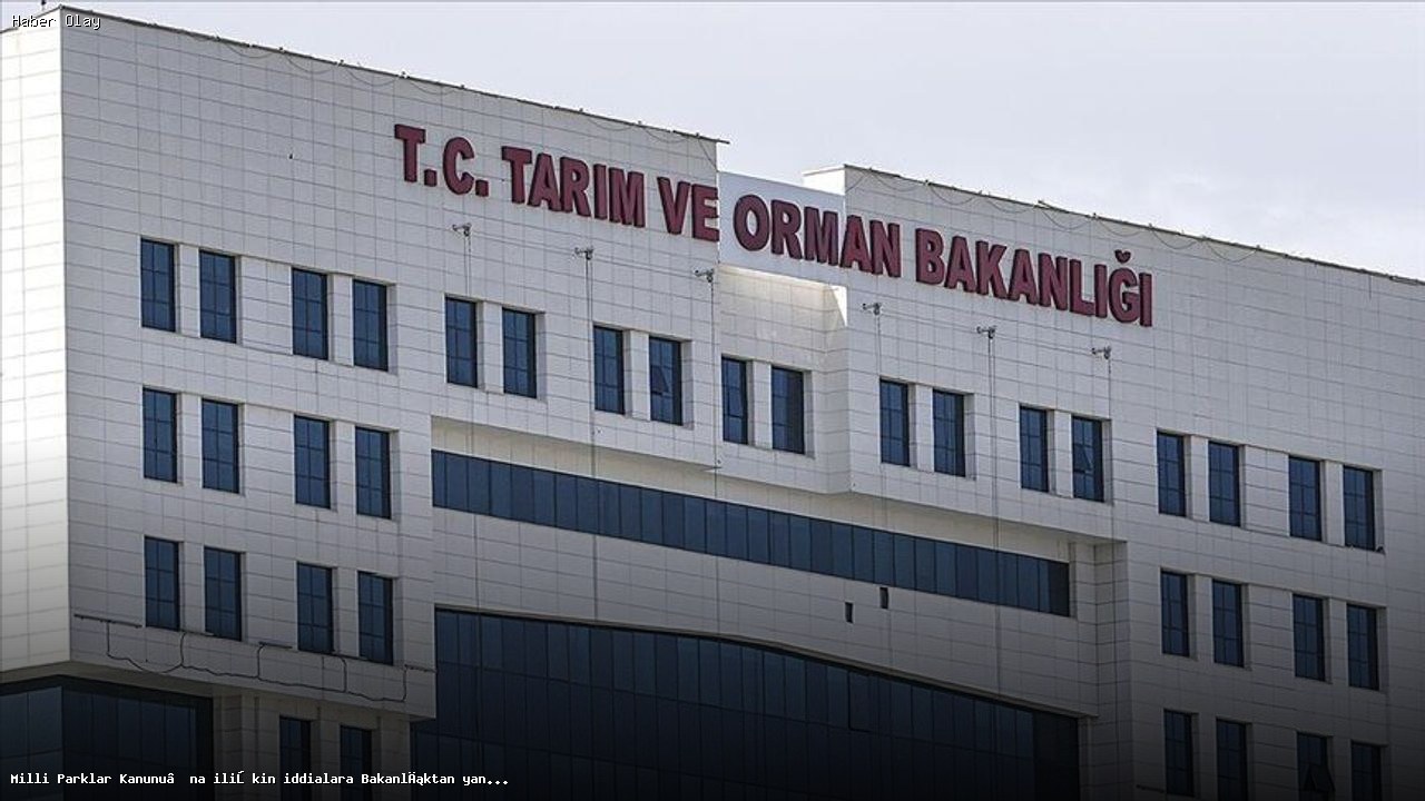 Milli Parklar Kanunu’na ilişkin Bakanlık açıklamaları