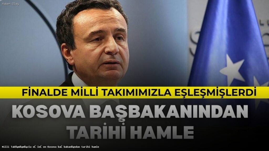 Kosova Başbakanı Kurti’nin Tarihi Futbol Primi Açıklaması