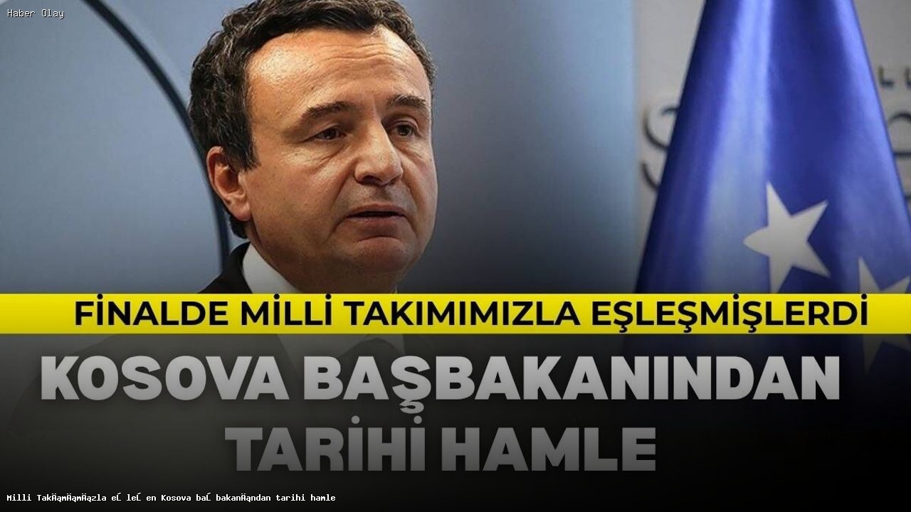 Kosova Başbakanı Kurti’nin Tarihi Futbol Primi Açıklaması