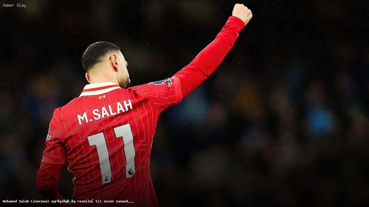 Mohamed Salah’ın Liverpool’dan Ayrılışı: Detaylar ve Gelecek