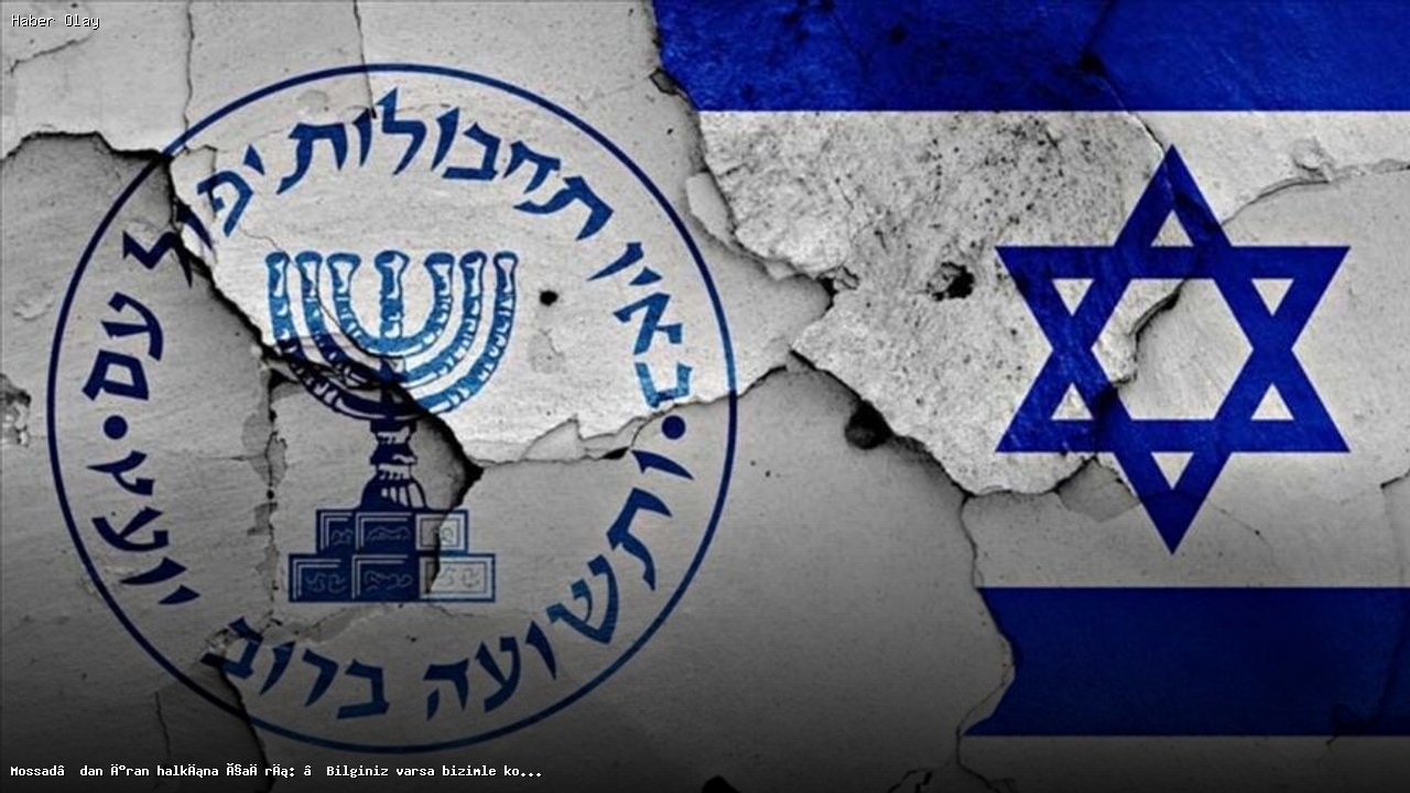 Mossad’dan İran Halkına Çağrı: Bilgi Paylaşımına Açık Olun