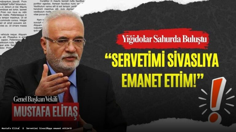 Mustafa Elitaş: Sivaslılara Güveniyorum