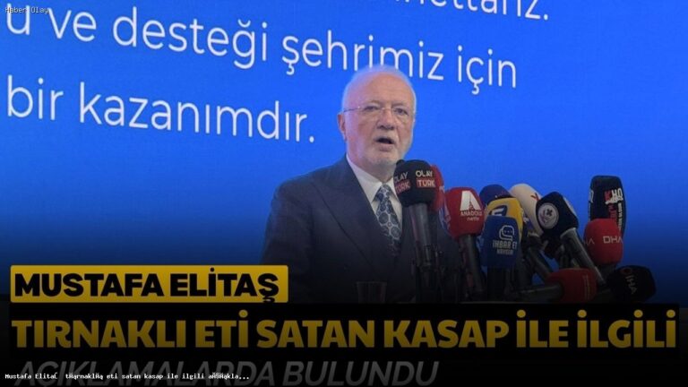 Mustafa Elitaş’tan Kayseri’deki Et Skandalı Açıklaması