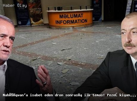 Nahçıvan’daki dron saldırısı sonrası Pezeşkiyan’dan Aliyev’e telefon