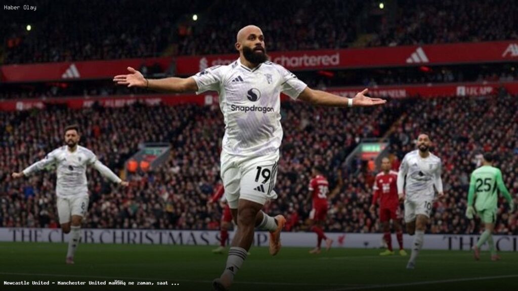 Newcastle United – Manchester United Maçı Ne Zaman Oynanacak?