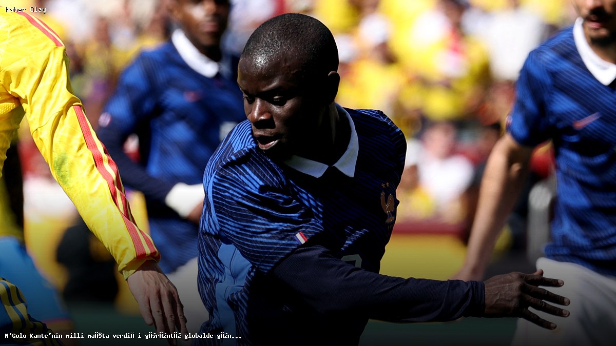 N’Golo Kante’nin Milli Maçtaki Performansı Neden Tartışılıyor?