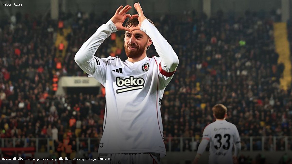 Orkun Kökçü’nün Jeneriklik Golü: Sırrı Nedir?