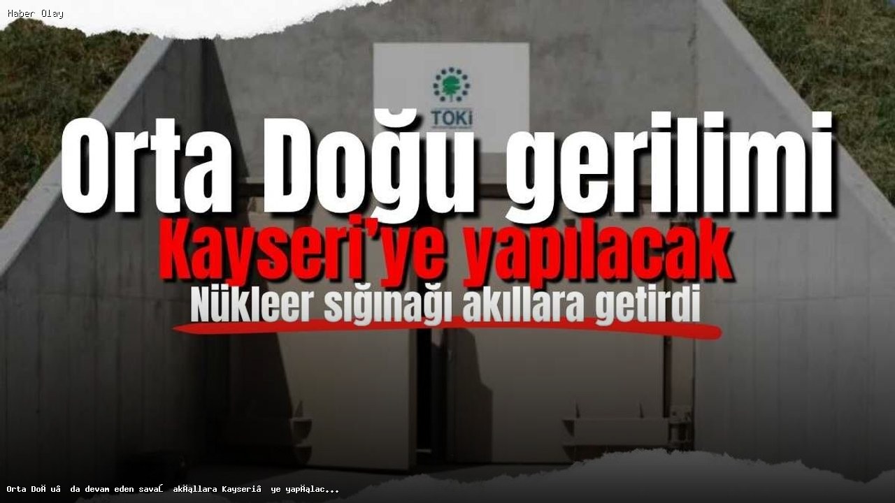 Kayseri’deki Nükleer Sığınak Projesi Neden Önemli?