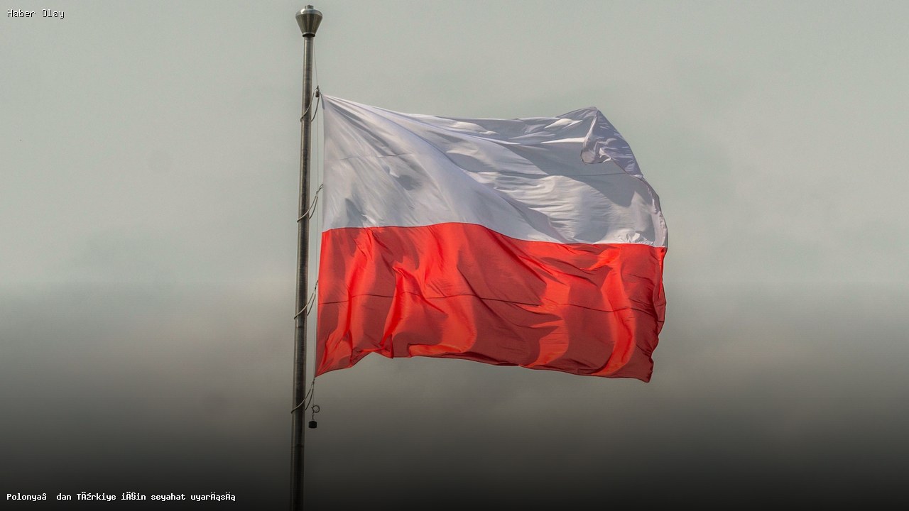 Polonya Dışişleri Bakanlığı’ndan Türkiye için seyahat uyarısı