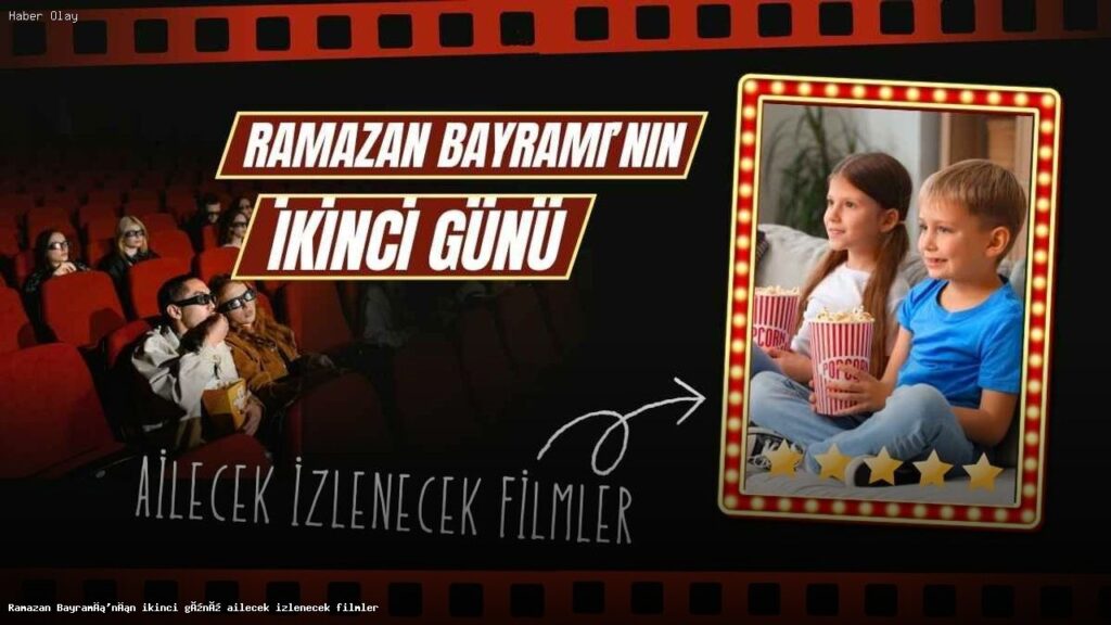 Ramazan Bayramı’nda Ailece İzlenecek Filmler