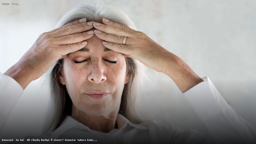 Ramazan’da Baş Ağrısını Önlemenin Yolları