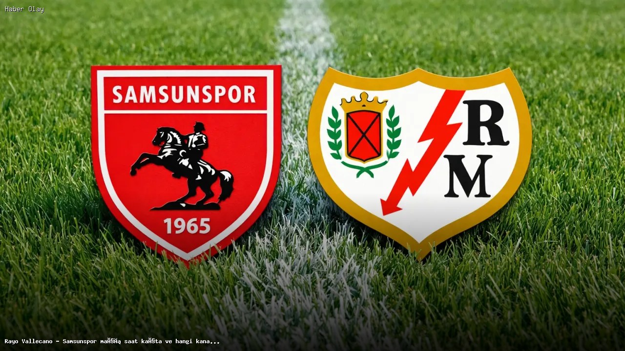 Rayo Vallecano – Samsunspor maçı ne zaman, nerede yayınlanacak?
