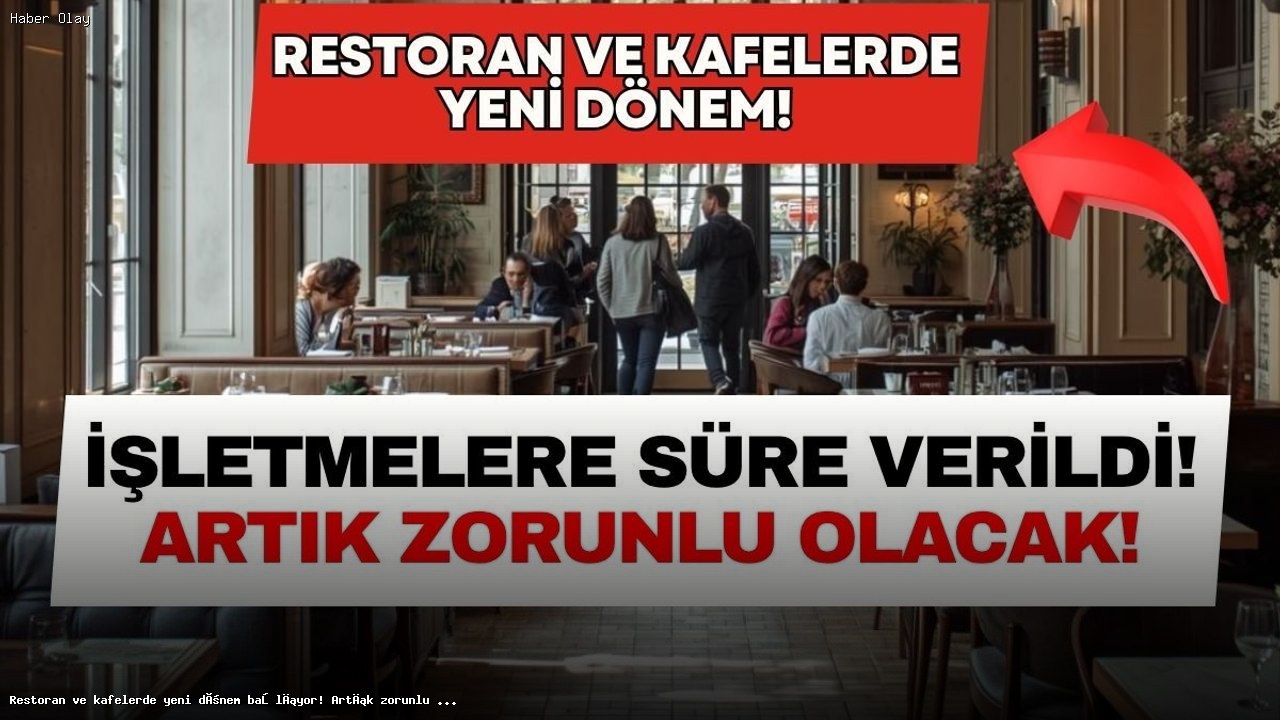 Restoran ve kafelerde yeni dönem başlıyor! Artık zorunlu olacak