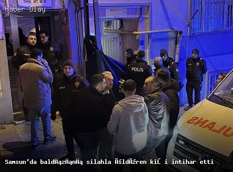 Samsun’da aile içi tartışma: İntihar ve cinayet olayı