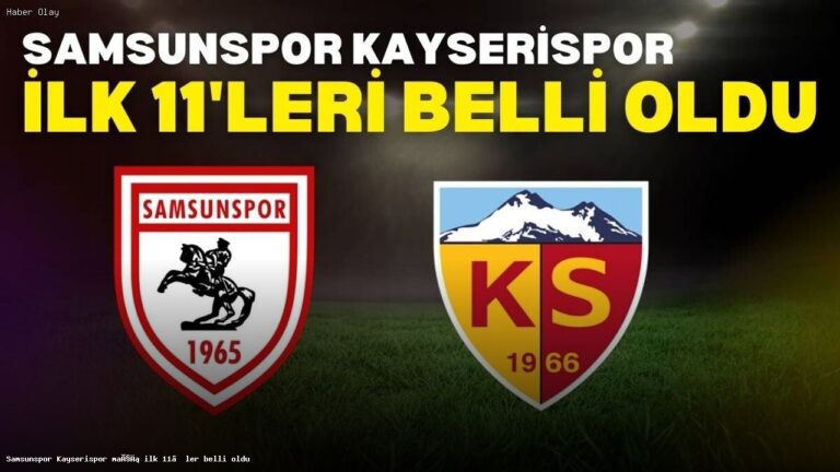 Samsunspor – Kayserispor Maçının İlk 11’leri Açıklandı