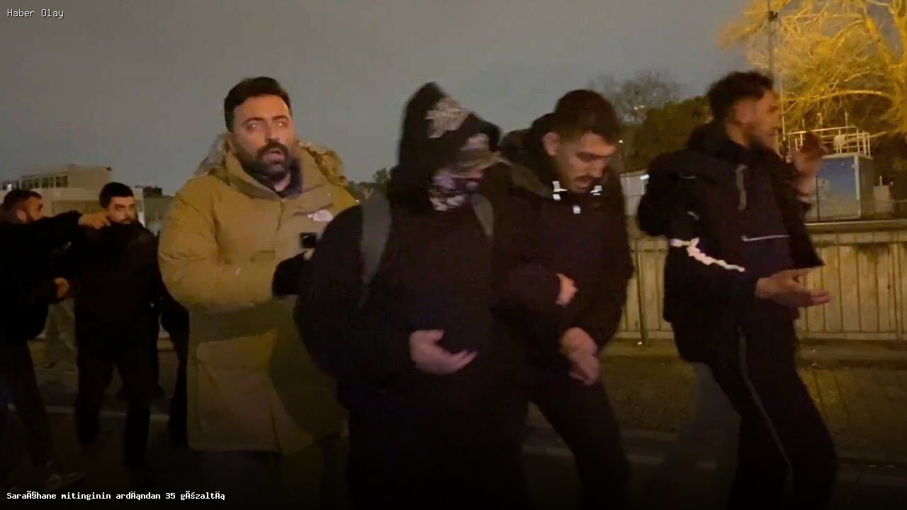 Saraçhane Mitingi Sonrası 35 Gözaltı: Olayların Ayrıntıları