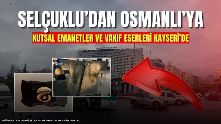 Kayseri’de Kutsal Emanetler ve Vakıf Eserleri Sergisi