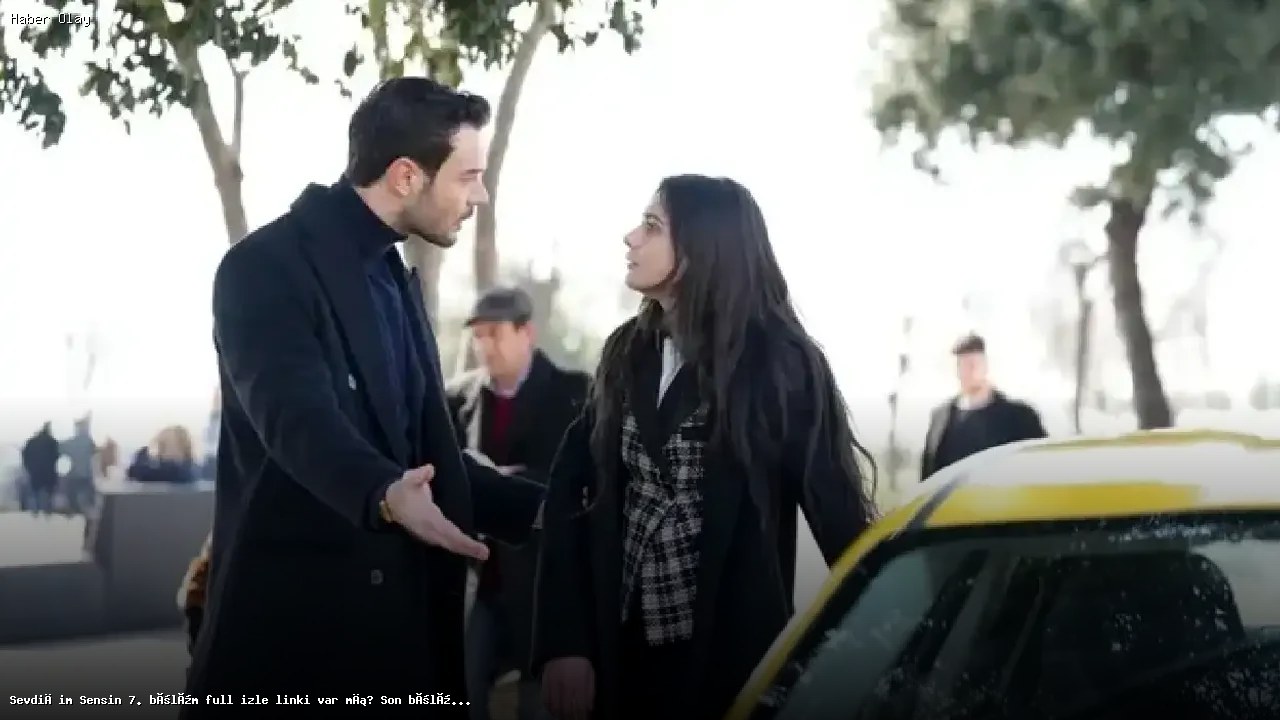 Sevdiğim Sensin 7. bölüm izle ve 8. bölüm fragmanı hakkında bilgiler