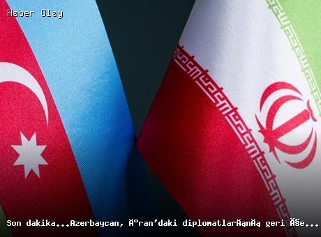 Son dakika: Azerbaycan, İran’daki diplomatlarını geri çekti