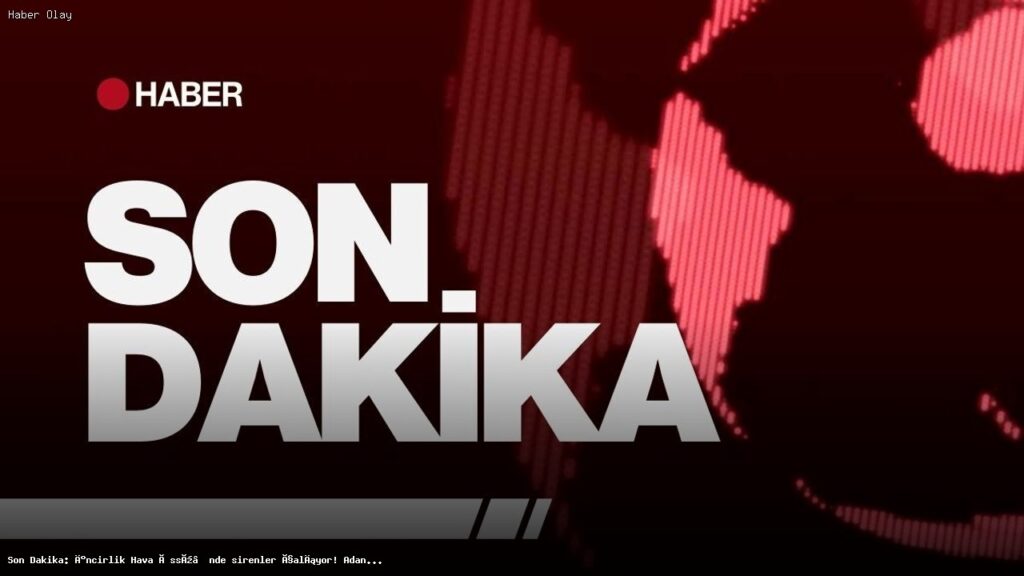 İncirlik Hava Üssü’nde Siren Sesleri Neden Yükseldi?