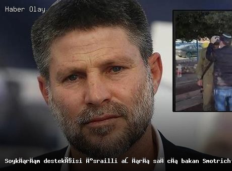 İsrail Ordusu’nda Görevli Bakan Smotrich’in Oğlu Lübnan’da Yaralandı