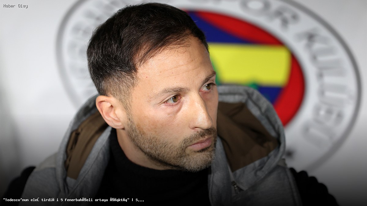 Fenerbahçe’de Tedesco’nun Eleştirdiği İsimler Kimler?