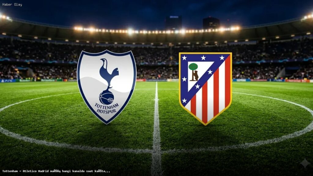 Tottenham ile Atletico Madrid maçı ne zaman ve hangi kanalda?