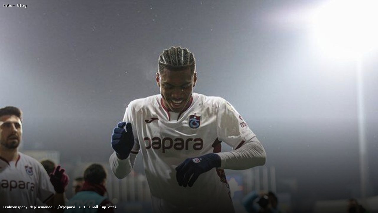 Trabzonspor, Eyüpspor’u Deplasmanda 1-0 Geçti