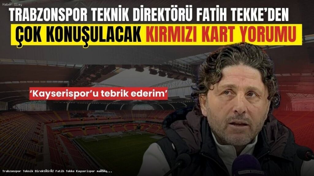 Fatih Tekke, Kayserispor Maçının Ardından Açıklamalarda Bulundu