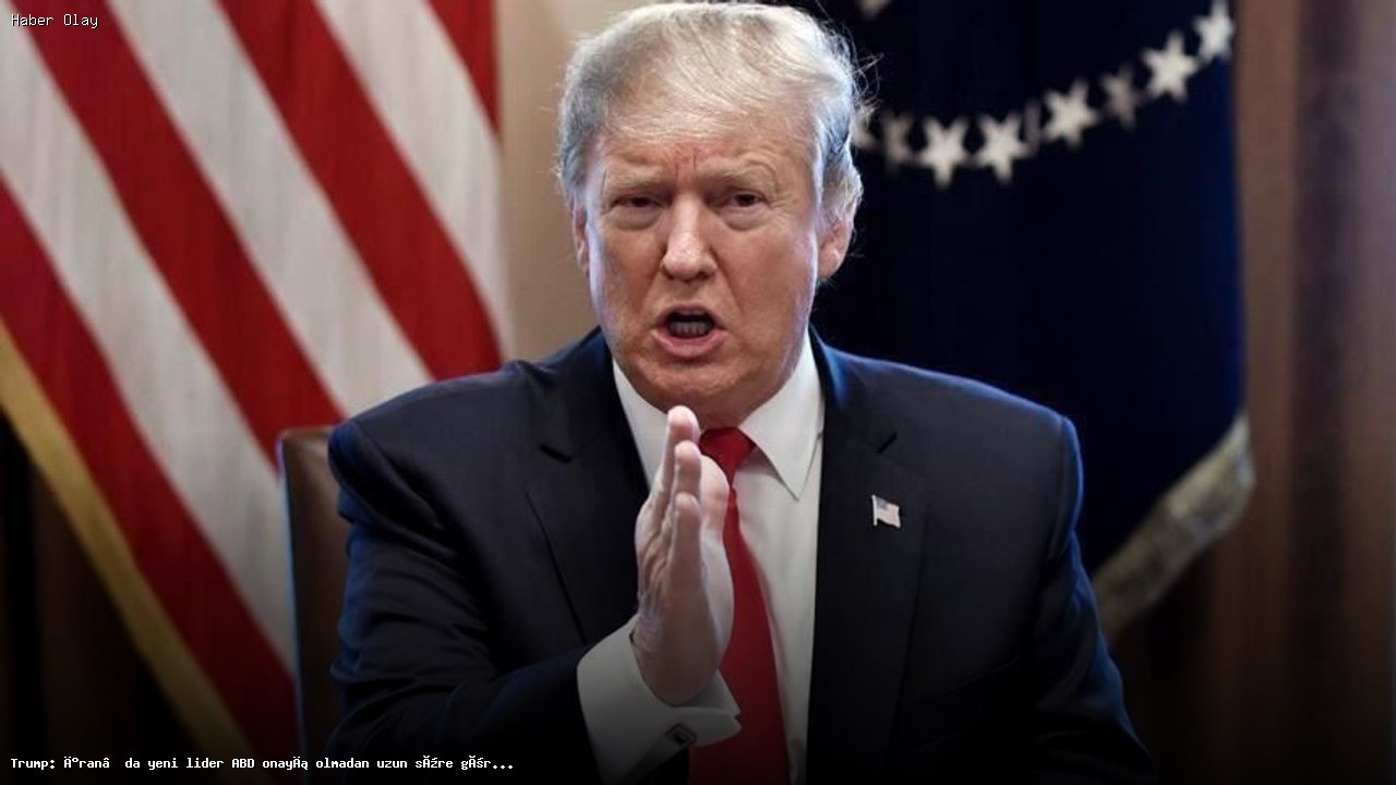 Trump: İran’da Yeni Lider ABD Onayı Olmadan Süreklilik Göremez