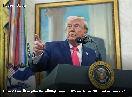 Trump’tan çarpıcı açıklama: İran ile tanker anlaşması!