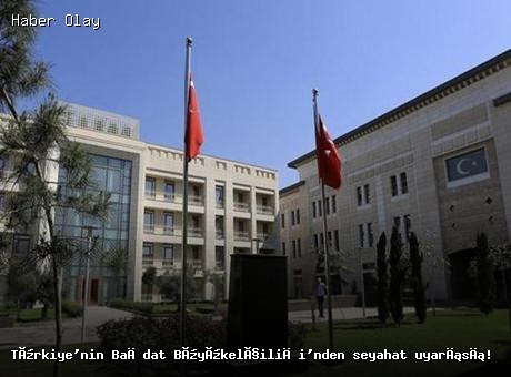 Bağdat’ta Türkiye’den önemli seyahat uyarısı